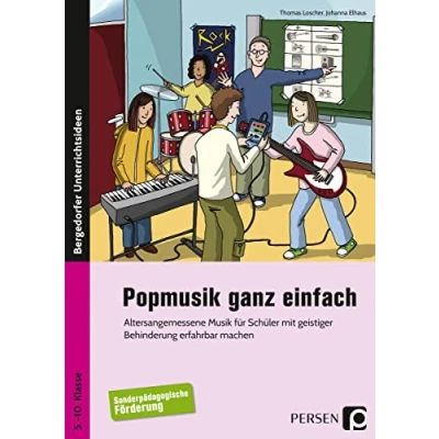 Abbildung von Popmusik ganz einfach: Altersangemessene Musik für Schüler mit geistiger Behinderung erfahrbar machen (5. bis 10. Klasse)