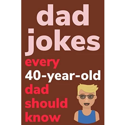 Abbildung von Dad Jokes Every 40 Year Old Should Know: Plus Bonus Try Not To Laugh Game