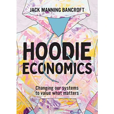 Abbildung von Hoodie Economics: Changing Our Systems to Value What Matters