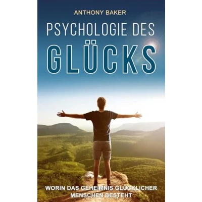 Abbildung von Psychologie des Glücks: Worin das Geheimnis glücklicher Menschen besteht