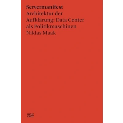 Abbildung von Servermanifest. Architektur der Aufklärung: Data Center als Politikmaschinen Vom Gewinner des Johann Heinrich Merck Preises 2022 (Hatje Cantz Text)