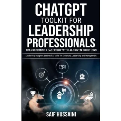 Abbildung von ChatGPT Toolkit for Leadership Professionals: Transforming with AI Driven Solutions: Blueprint: Essential Skills Enhancing and Management