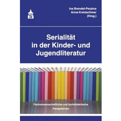 Abbildung von Serialität in der Kinder und Jugendliteratur: Fachwissenschaftliche fachdidaktische Perspektiven