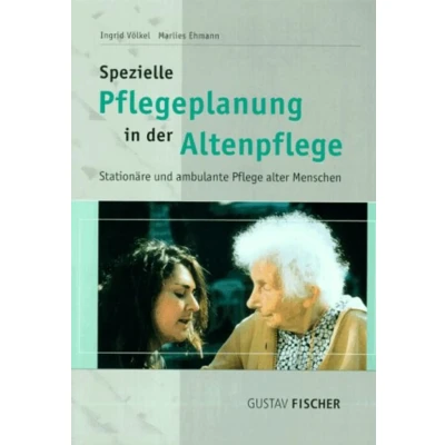 Abbildung von Spezielle Pflegeplanung in der Altenpflege. Stationäre und ambulante Pflege alter Menschen