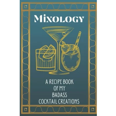 Abbildung von Mixology: A Recipe Book of My Badass Cocktail Creations: Blank Indexed to Record all Your Favourite Cocktails