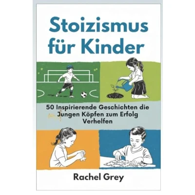 Abbildung von Stoizismus für Kinder: 50 Inspirierende Geschichten die Jungen Köpfen zum Erfolg Verhelfen