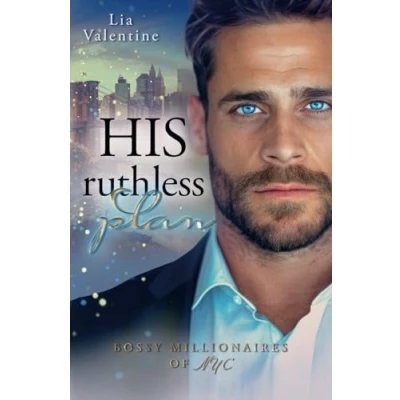 Abbildung von His ruthless plan (Ein Fake Relationship Liebesroman): Bossy Millionaires of NYC