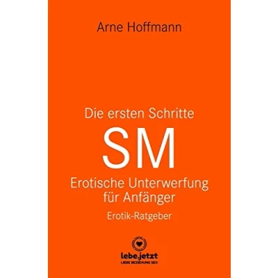 Abbildung von Die ersten Schritte SM Unterwerfung für Anfänger Erotischer Ratgeber: Kunst der erotischen