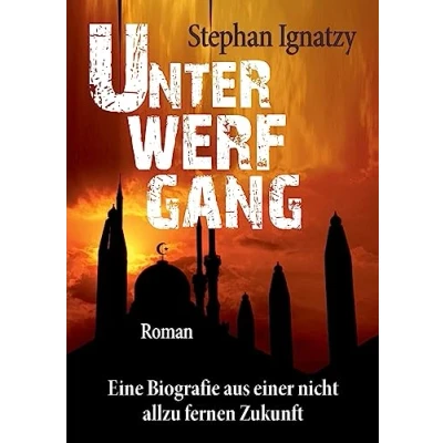 Abbildung von Unterwerfgang: Eine Biografie aus einer nicht allzu fernen Zukunft