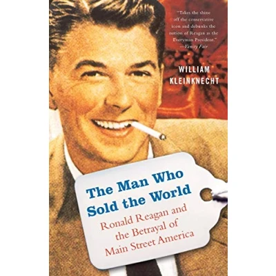 Abbildung von the Man Who Sold World: Ronald Reagan and Betrayal of Main Street America