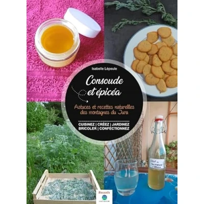 Abbildung von Consoude &amp; épicéa: Astuces et recettes naturelles des montagnes du jura
