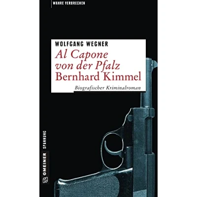 Abbildung von Al Capone von der Pfalz Bernhard Kimmel: Biografischer Kriminalroman (Wahre Verbrechen im GMEINER Verlag)