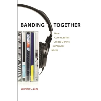Abbildung von Banding Together: How Communities Create Genres in Popular Music