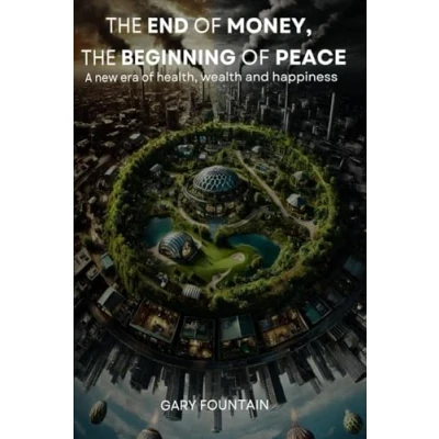 Abbildung von The End of Money, Beginning Peace: New Era Health, Wealth and Happiness