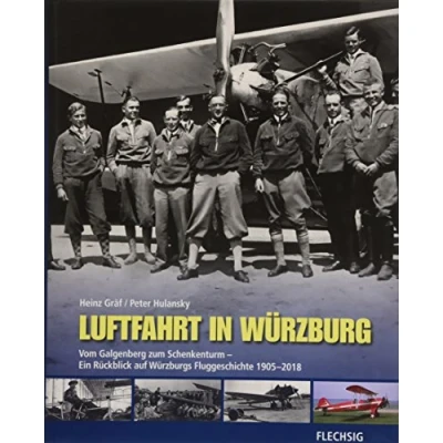 Abbildung von Luftfahrt in Würzburg: Vom Galgenberg zum Schenkenturm Ein Rückblick auf Würzburgs Fluggeschichte 1905 2018 (Flechsig Geschichte/Zeitgeschichte)