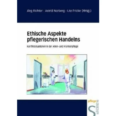 Abbildung von Ethische Aspekte pflegerischen Handelns: Konfliktsituationen in der Alten und Krankenpflege