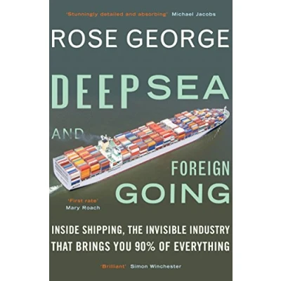 Abbildung von Deep Sea and Foreign Going: Inside Shipping, the Invisible Industry, that Brings You 90 Percent of Everything