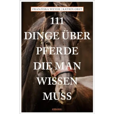 Abbildung von 111 Dinge über Pferde, die man wissen muss (111 Tiere)