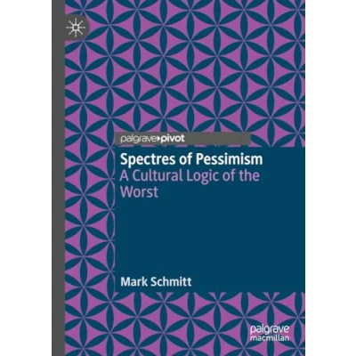 Abbildung von Spectres of Pessimism: A Cultural Logic the Worst