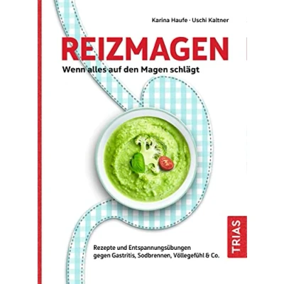 Abbildung von Reizmagen. Wenn alles auf den Magen schlägt: Rezepte und Entspannungsübungen gegen Gastritis, Sodbrennen, Völlegefühl &amp; Co