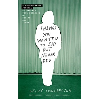 Abbildung von Things You Wanted to Say But Never Did: A Photographic Journal Process Your Feelings