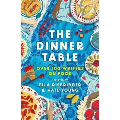 Abbildung von The Dinner Table: Over 100 Writers on Food (Head of Zeus Anthologies)
