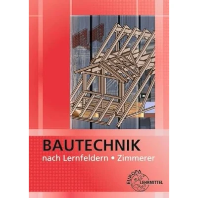 Abbildung von Bautechnik nach Lernfeldern für Zimmerer: Mit Tabellenheft &quot;Grundlagen, Formeln, Tabellen, Verbrauchswerte&quot;