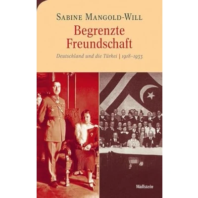 Abbildung von Begrenzte Freundschaft: Deutschland und die Türkei 1918 1933 (Moderne europäische Geschichte)