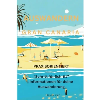 Abbildung von Auswandern Gran Canaria: Praxisorientiert &quot;Schritt für Schritt&quot; Informationen Deine Auswanderung