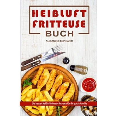 Abbildung von Heißluftfritteuse Buch die besten Rezepte für ganze Familie