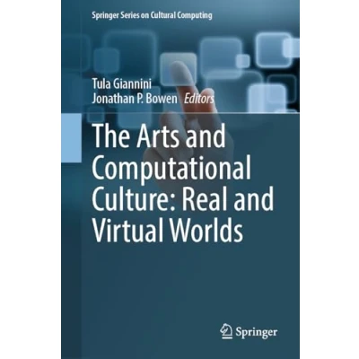 Abbildung von The Arts and Computational Culture: Real Virtual Worlds (Springer Series on Cultural Computing)