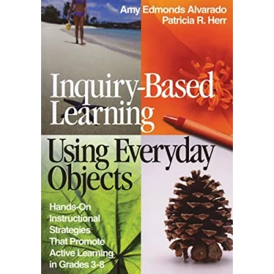 Abbildung von Inquiry Based Learning Using Everyday Objects: Hands On Instructional Strategies That Promote Active in Grades 3 8