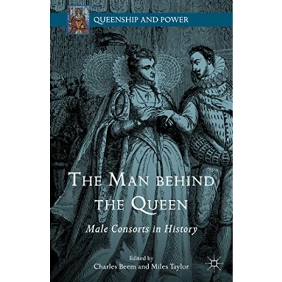 Abbildung von the Man behind Queen: Male Consorts in History (Queenship and Power)