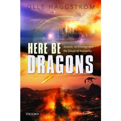 Abbildung von Here Be Dragons: Science, Technology and the Future of Humanity
