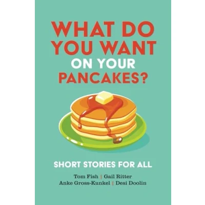 Abbildung von What Do You Want on Your Pancakes?: Short Stories for All