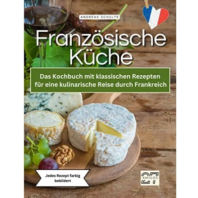 Abbildung von Französische Küche: Das Kochbuch mit klassischen Rezepten für eine kulinarische Reise durch Frankreich. Jedes Rezept farbig bebildert