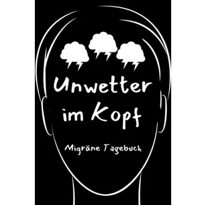 Abbildung von Unwetter im Kopf Migräne Tagebuch: A5 120 Seiten Kopfschmerztagebuch Clusterkopfschmerzen Kopfschmerzen besser verstehen und vorbeugen ... die oft an leiden