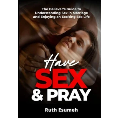 Abbildung von Have Sex &amp; Pray: The Believer’s Guide to Understanding in Marriage and Enjoying an Exciting Life