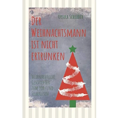 Abbildung von Der Weihnachtsmann ist nicht ertrunken: Weihnachtliche Geschichten zum Vor und Selberlesen
