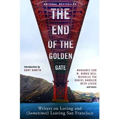 Abbildung von the End of Golden Gate: Writers on Loving and (Sometimes) Leaving San Francisco