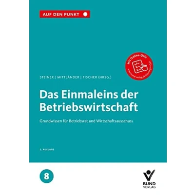 Abbildung von Das Einmaleins der Betriebswirtschaft: Grundwissen für Betriebsrat und Wirtschaftsausschuss Reihe: Auf den Punkt, Band 8.