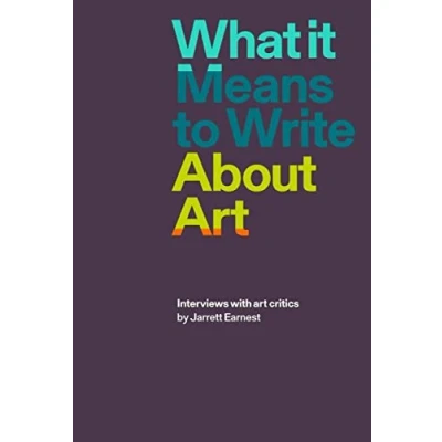 Abbildung von What It Means to Write About Art: Interviews with art critics