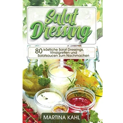 Abbildung von Salat Dressings: 80 köstliche Dressings, Vinaigretten und Salatsaucen zum Nachmachen