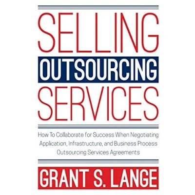 Abbildung von Selling Outsourcing Services: How to Collaborate for Success When Negotiating Application, Infrastructure, and Business Process Services Agreements
