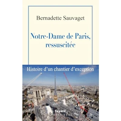 Abbildung von Notre Dame de Paris, ressuscitée: Histoire d&#039;un chantier d&#039;exception