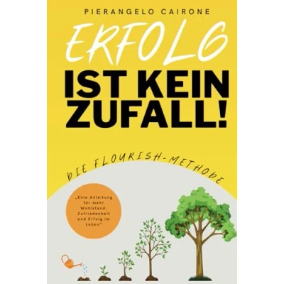 Abbildung von Erfolg ist kein Zufall Die Flourish Methode Jeder kann mehr und ein erfüllteres Leben erreichen: Eine Anleitung für Wohlstand, Zufriedenheit im