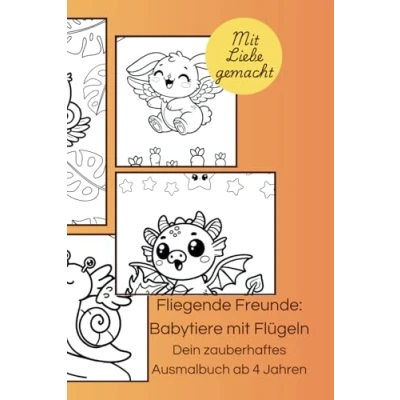 Abbildung von Fliegende Freunde: Babytiere mit Flügeln Dein zauberhaftes Ausmalbuch ab 4 Jahren: 30 niedlichen Babytieren Flügeln,