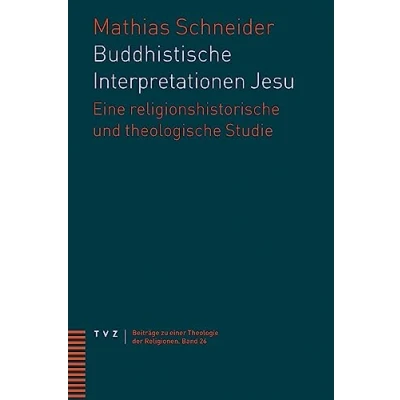 Abbildung von Buddhistische Interpretationen Jesu: Eine religionshistorische und theologische Studie (Beiträge zu einer Theologie der Religionen)