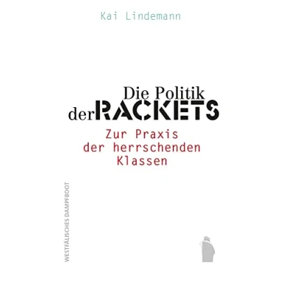 Abbildung von Die Politik der Rackets: Zur Praxis herrschenden Klassen