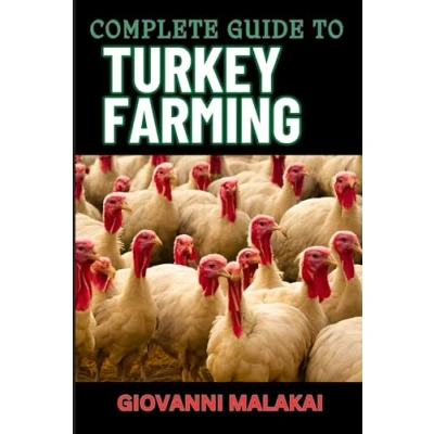 Abbildung von COMPLETE GUIDE TO TURKEY FARMING: Expert Strategies, Proven Techniques, And Best Practices For Raising Healthy Birds ,Maximizing Profit, Sustainable Management